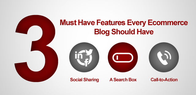 3 Must Have Features Every Ecommerce Blog Should Have