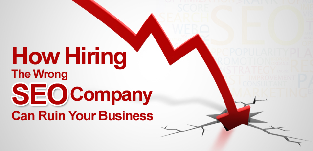 How Hiring the Wrong SEO Company Can Ruin Your Business